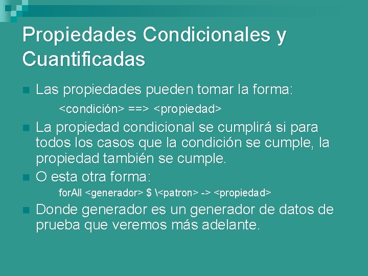 Propiedades Condicionales y Cuantificadas n Las propiedades pueden tomar la forma: <condición> ==> <propiedad>