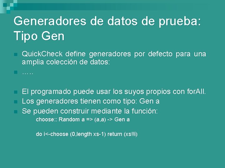 Generadores de datos de prueba: Tipo Gen n n Quick. Check define generadores por