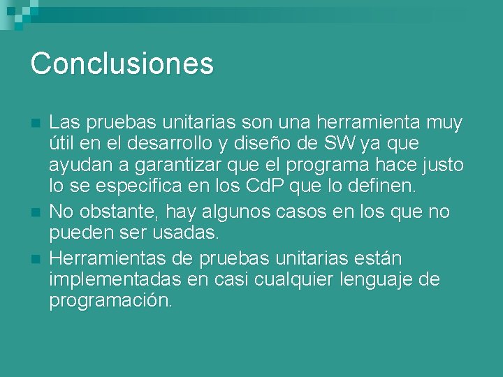 Conclusiones n n n Las pruebas unitarias son una herramienta muy útil en el