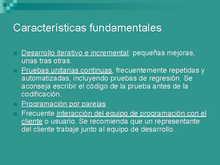 Características fundamentales n n Desarrollo iterativo e incremental: pequeñas mejoras, unas tras otras. Pruebas