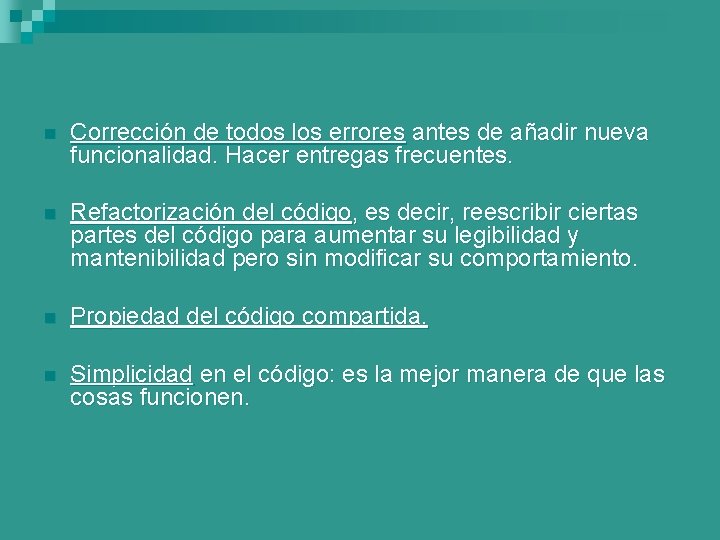 n Corrección de todos los errores antes de añadir nueva funcionalidad. Hacer entregas frecuentes.