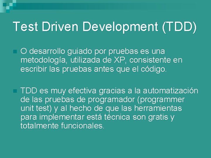 Test Driven Development (TDD) n O desarrollo guiado por pruebas es una metodología, utilizada