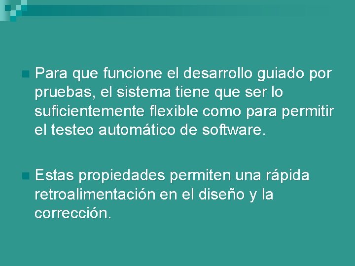 n Para que funcione el desarrollo guiado por pruebas, el sistema tiene que ser