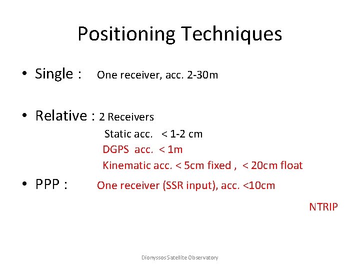 Positioning Techniques • Single : One receiver, acc. 2 -30 m • Relative :