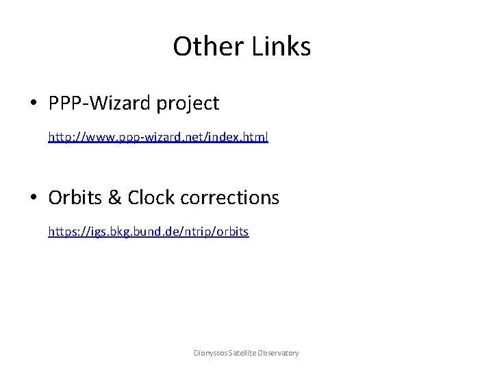 Other Links • PPP-Wizard project http: //www. ppp-wizard. net/index. html • Orbits & Clock