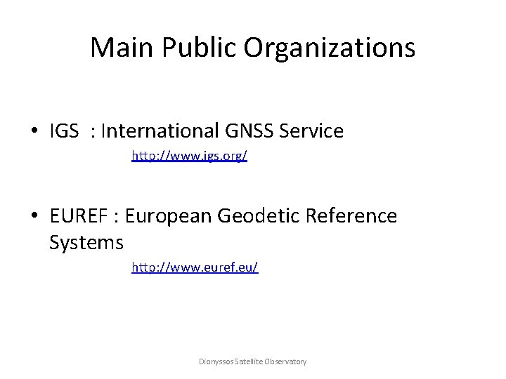 Main Public Organizations • IGS : International GNSS Service http: //www. igs. org/ •