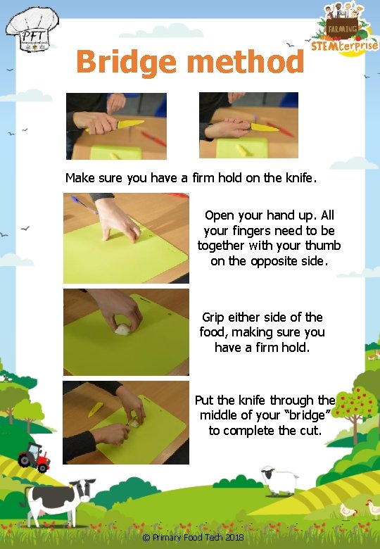 Bridge method Make sure you have a firm hold on the knife. Open your