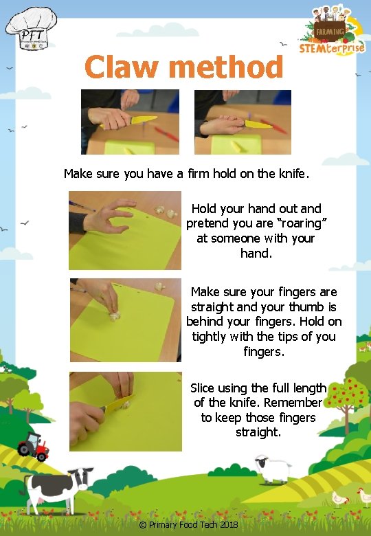Claw method Make sure you have a firm hold on the knife. Hold your