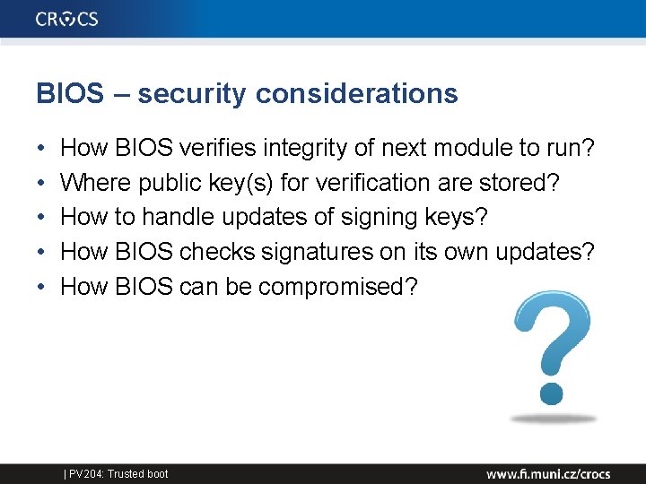 BIOS – security considerations • • • How BIOS verifies integrity of next module