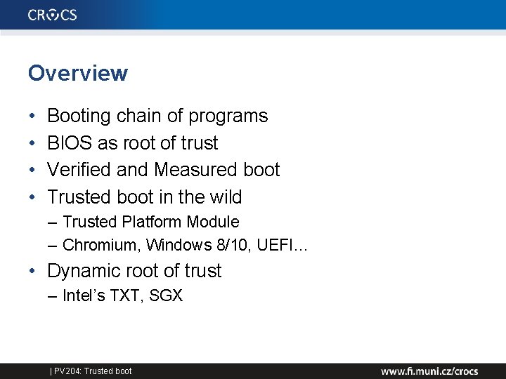 Overview • • Booting chain of programs BIOS as root of trust Verified and