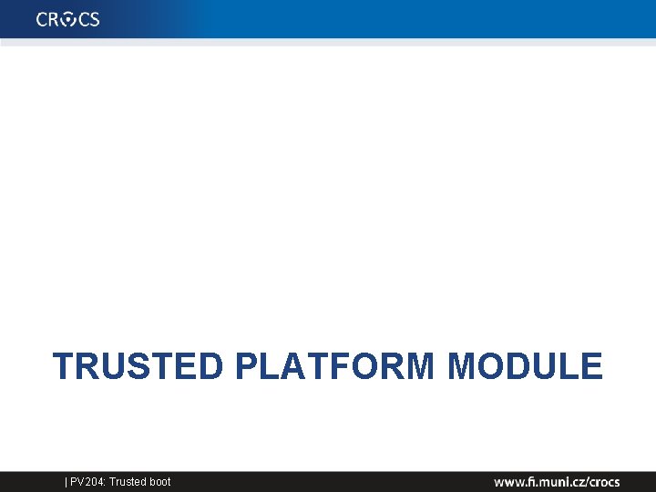 TRUSTED PLATFORM MODULE | PV 204: Trusted boot 