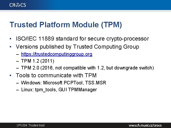 Trusted Platform Module (TPM) • ISO/IEC 11889 standard for secure crypto-processor • Versions published