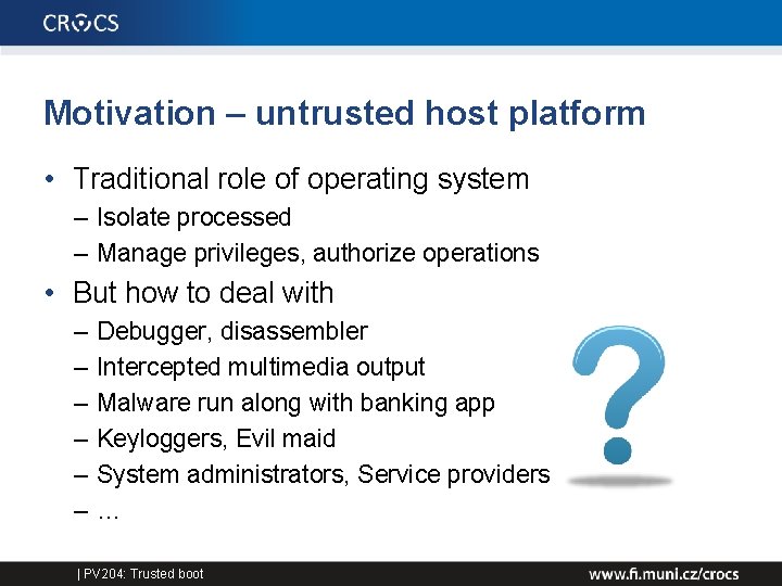 Motivation – untrusted host platform • Traditional role of operating system – Isolate processed