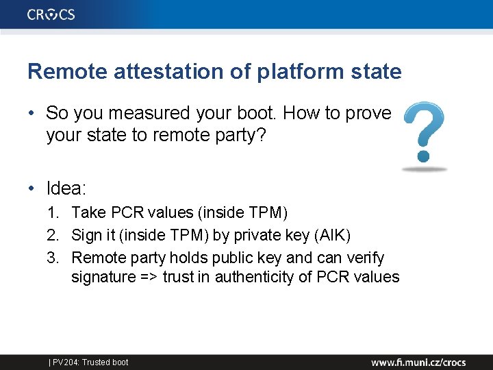 Remote attestation of platform state • So you measured your boot. How to prove