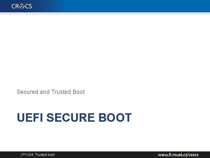 Secured and Trusted Boot UEFI SECURE BOOT | PV 204: Trusted boot 