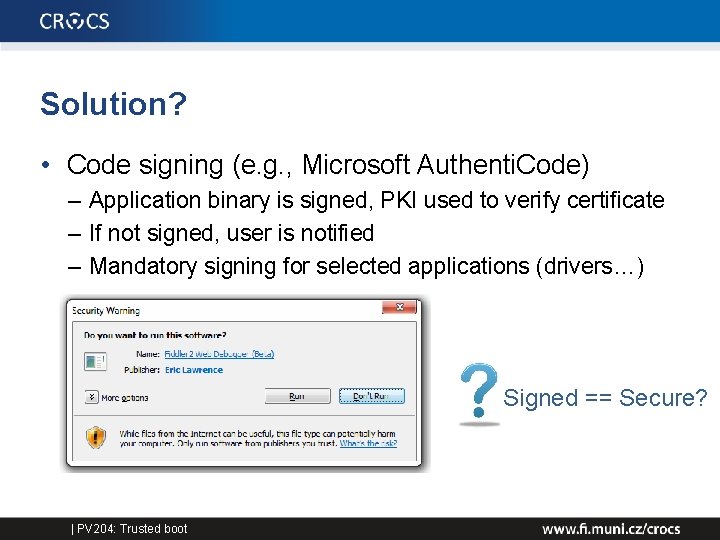 Solution? • Code signing (e. g. , Microsoft Authenti. Code) – Application binary is