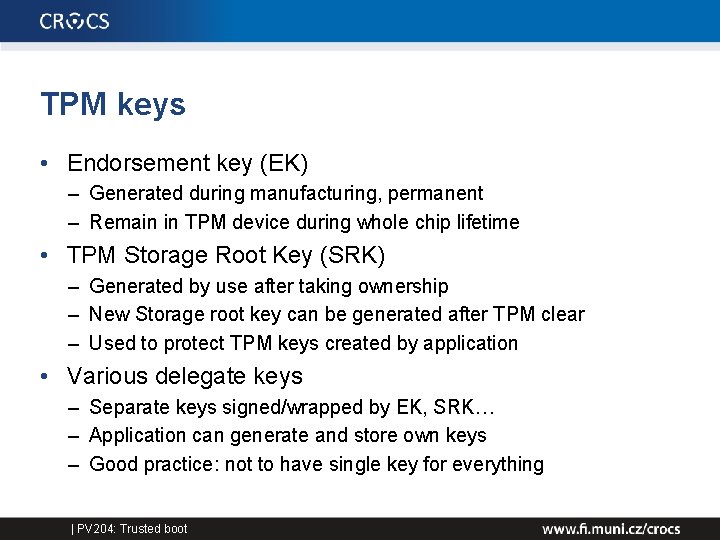 TPM keys • Endorsement key (EK) – Generated during manufacturing, permanent – Remain in