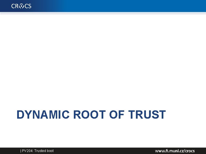 DYNAMIC ROOT OF TRUST | PV 204: Trusted boot 