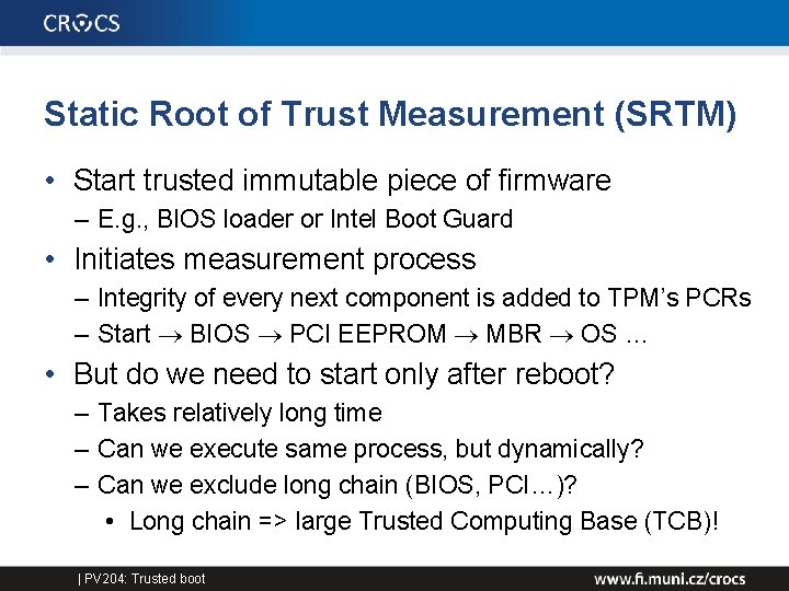 Static Root of Trust Measurement (SRTM) • Start trusted immutable piece of firmware –