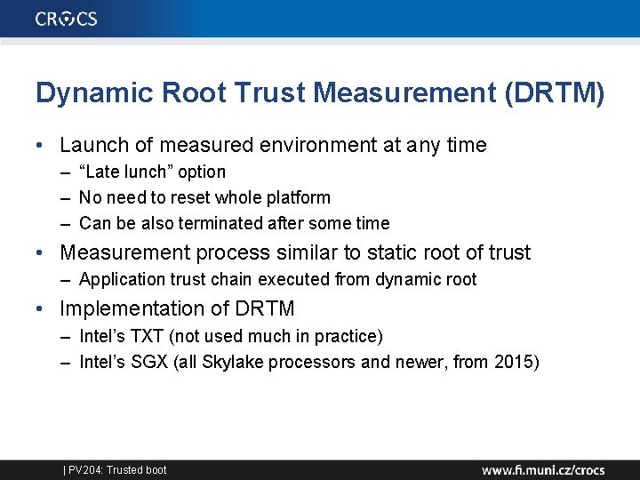 Dynamic Root Trust Measurement (DRTM) • Launch of measured environment at any time –