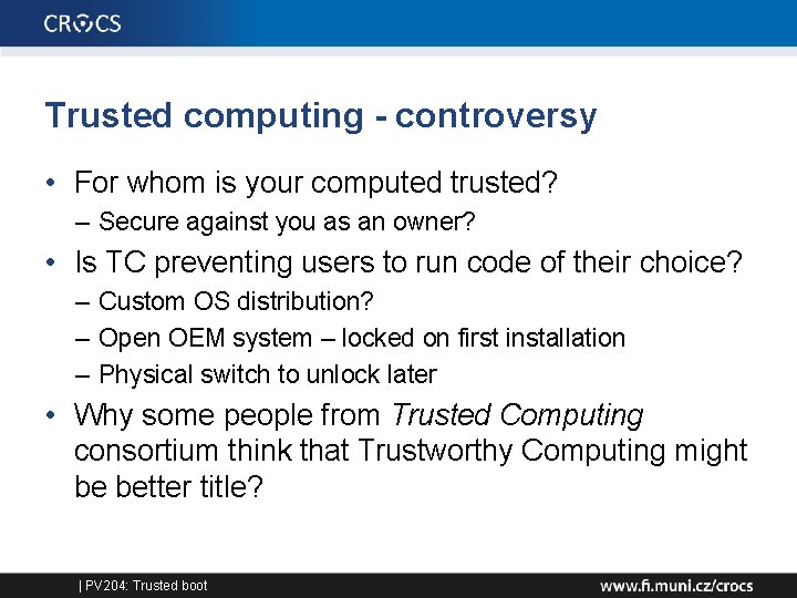 Trusted computing - controversy • For whom is your computed trusted? – Secure against