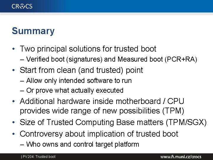 Summary • Two principal solutions for trusted boot – Verified boot (signatures) and Measured