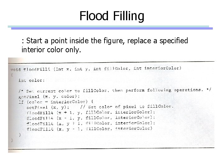 Flood Filling : Start a point inside the figure, replace a specified interior color