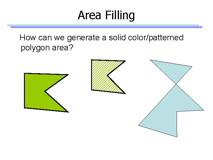 Area Filling How can we generate a solid color/patterned polygon area? 