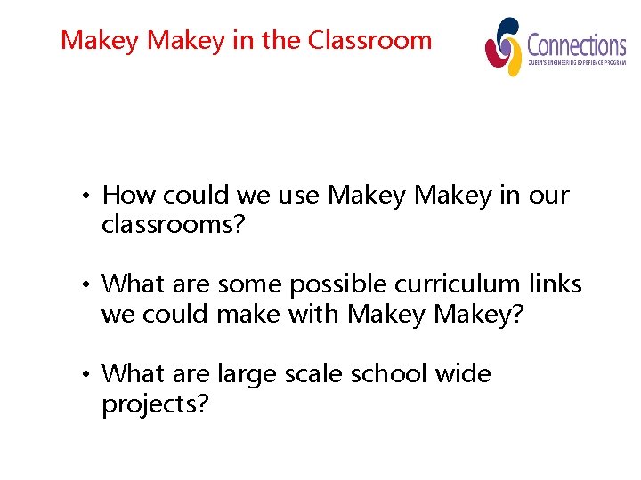 Makey in the Classroom • How could we use Makey in our classrooms? •