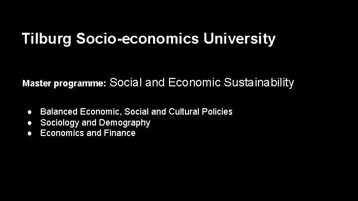 Tilburg Socio-economics University Master programme: Social and Economic Sustainability ● Balanced Economic, Social and