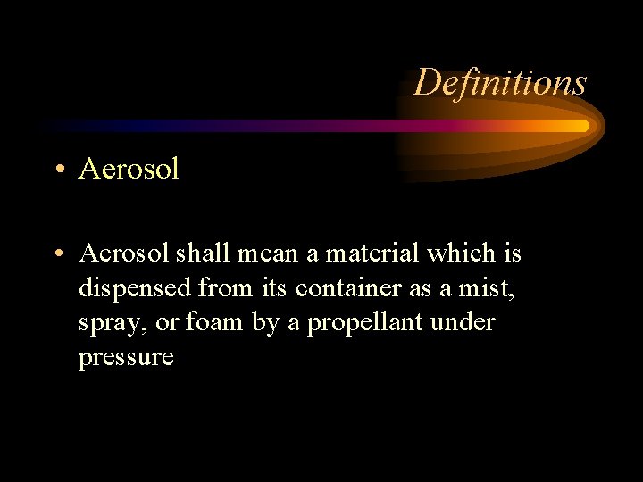 Definitions • Aerosol shall mean a material which is dispensed from its container as