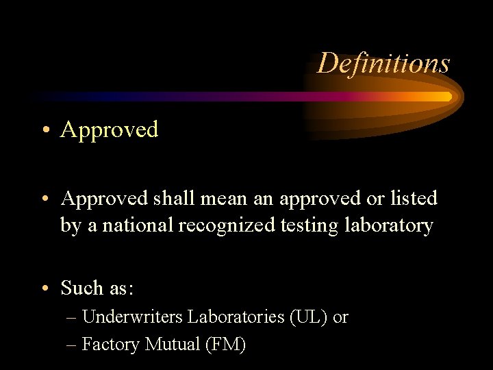 Definitions • Approved shall mean an approved or listed by a national recognized testing