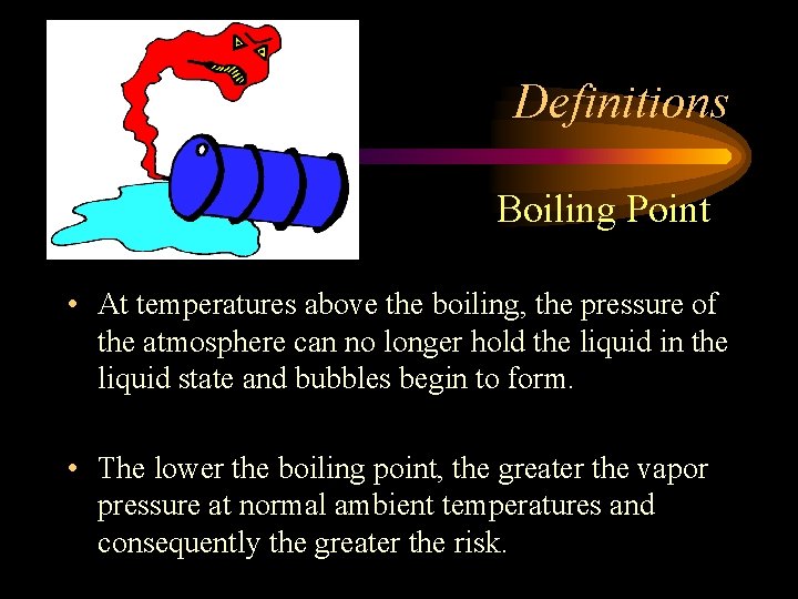 Definitions • Boiling Point • At temperatures above the boiling, the pressure of the