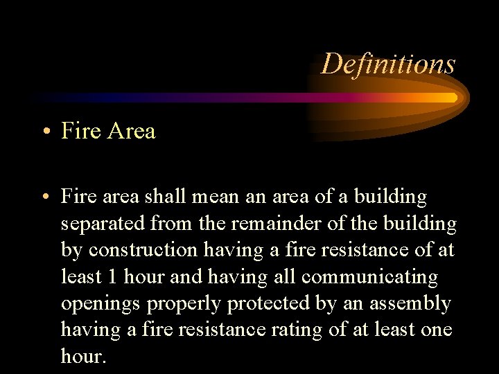 Definitions • Fire Area • Fire area shall mean an area of a building