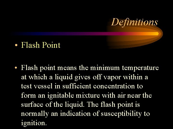 Definitions • Flash Point • Flash point means the minimum temperature at which a