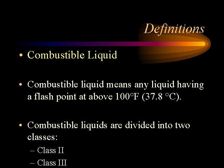 Definitions • Combustible Liquid • Combustible liquid means any liquid having a flash point