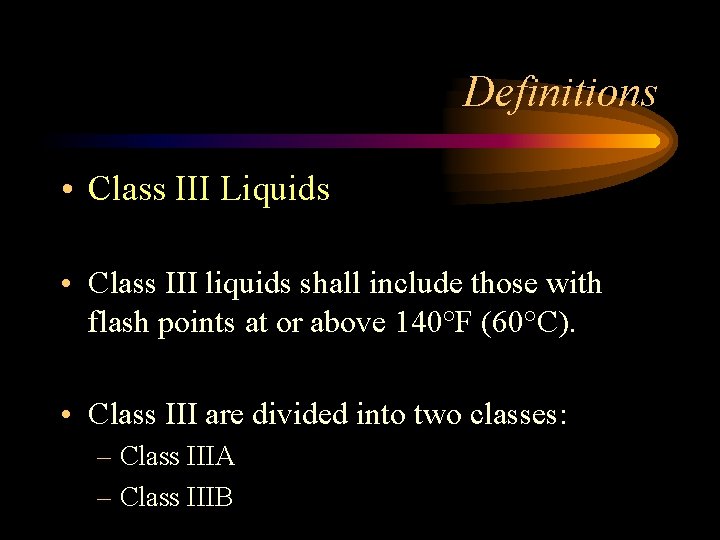Definitions • Class III Liquids • Class III liquids shall include those with flash