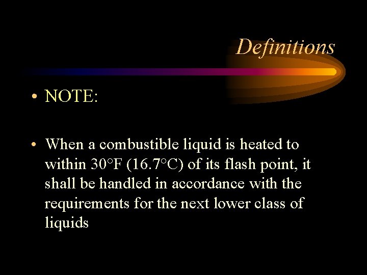 Definitions • NOTE: • When a combustible liquid is heated to within 30°F (16.