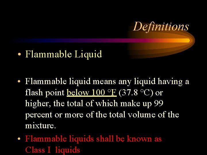 Definitions • Flammable Liquid • Flammable liquid means any liquid having a flash point