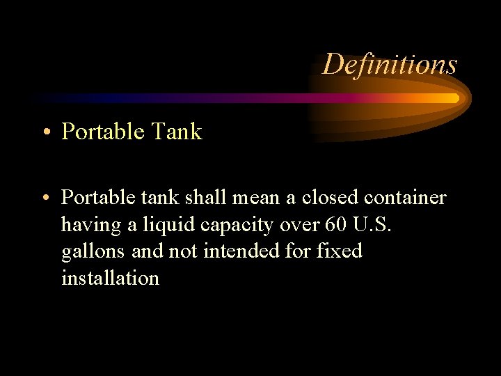 Definitions • Portable Tank • Portable tank shall mean a closed container having a