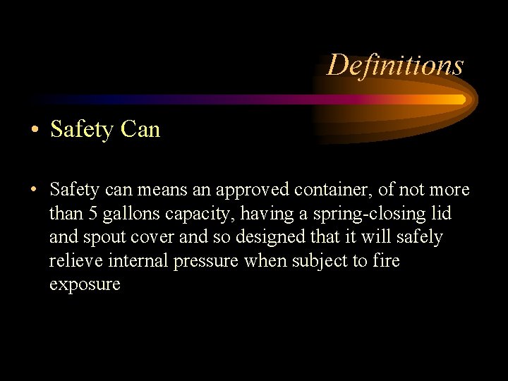 Definitions • Safety Can • Safety can means an approved container, of not more