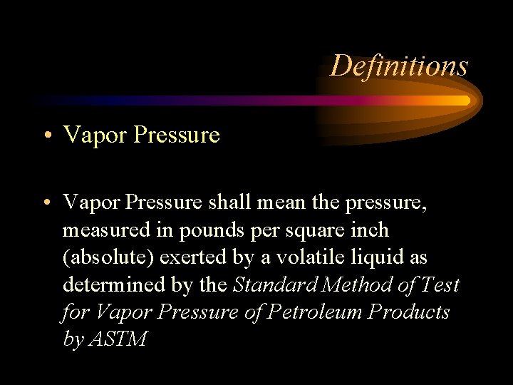 Definitions • Vapor Pressure shall mean the pressure, measured in pounds per square inch