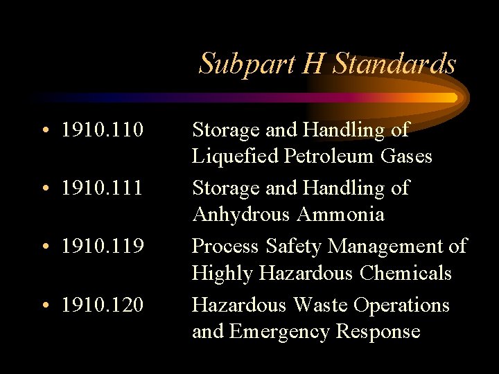 Subpart H Standards • 1910. 110 • 1910. 111 • 1910. 119 • 1910.