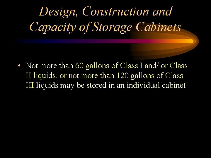 Design, Construction and Capacity of Storage Cabinets • Not more than 60 gallons of