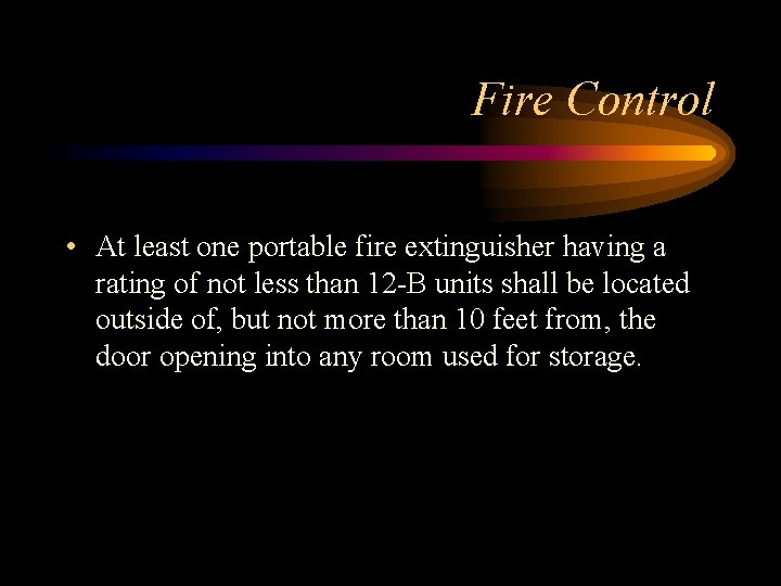 Fire Control • At least one portable fire extinguisher having a rating of not