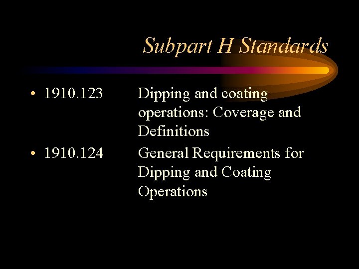 Subpart H Standards • 1910. 123 • 1910. 124 Dipping and coating operations: Coverage