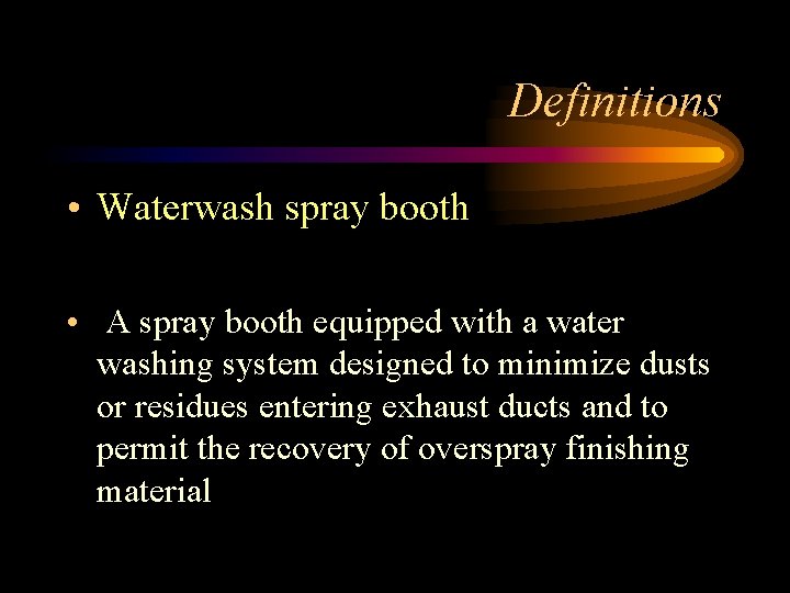 Definitions • Waterwash spray booth • A spray booth equipped with a water washing
