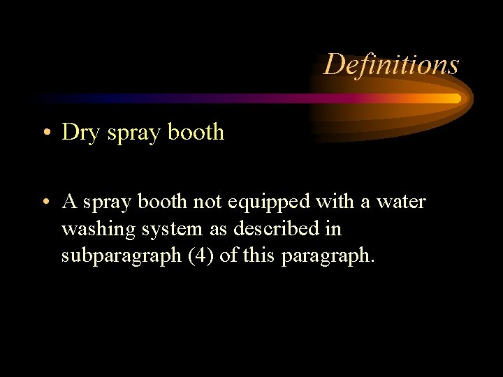 Definitions • Dry spray booth • A spray booth not equipped with a water