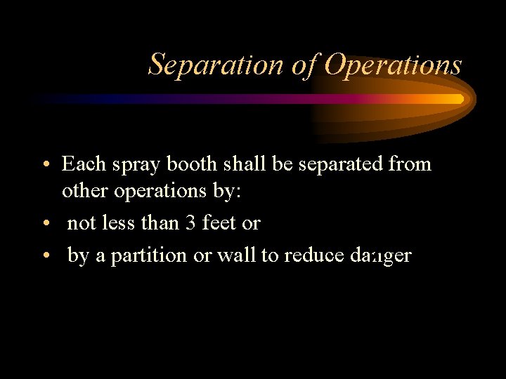 Separation of Operations • Each spray booth shall be separated from other operations by: