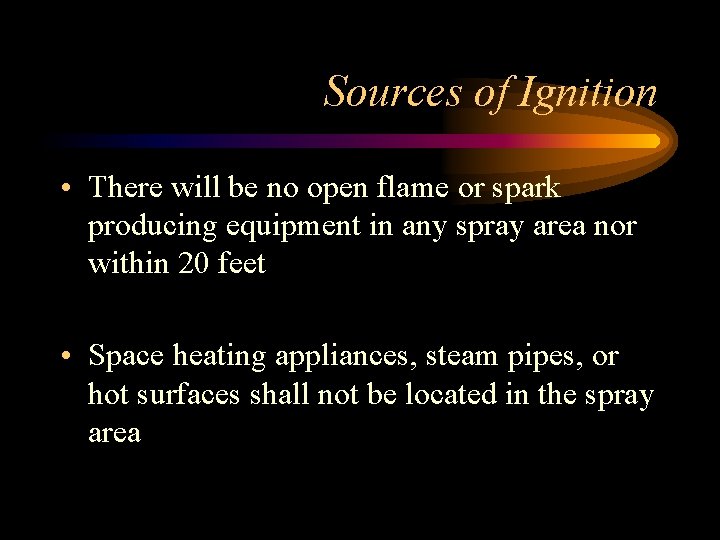 Sources of Ignition • There will be no open flame or spark producing equipment